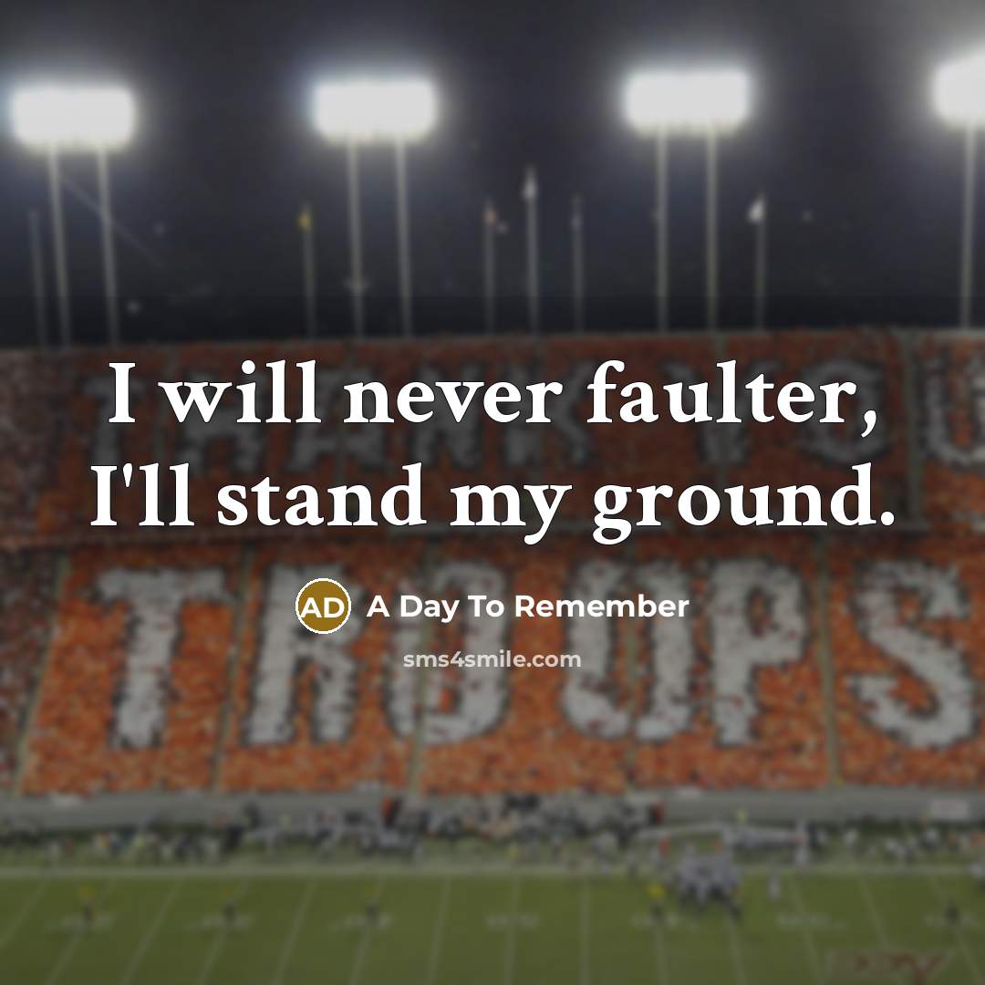 “I will never faulter, I'll stand my ground.…” quote by A Day To Remember