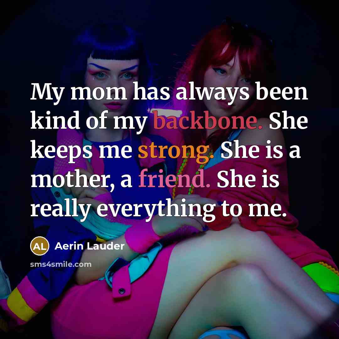 “My mom has always been kind of my backbone. She…” quote by Aerin Lauder