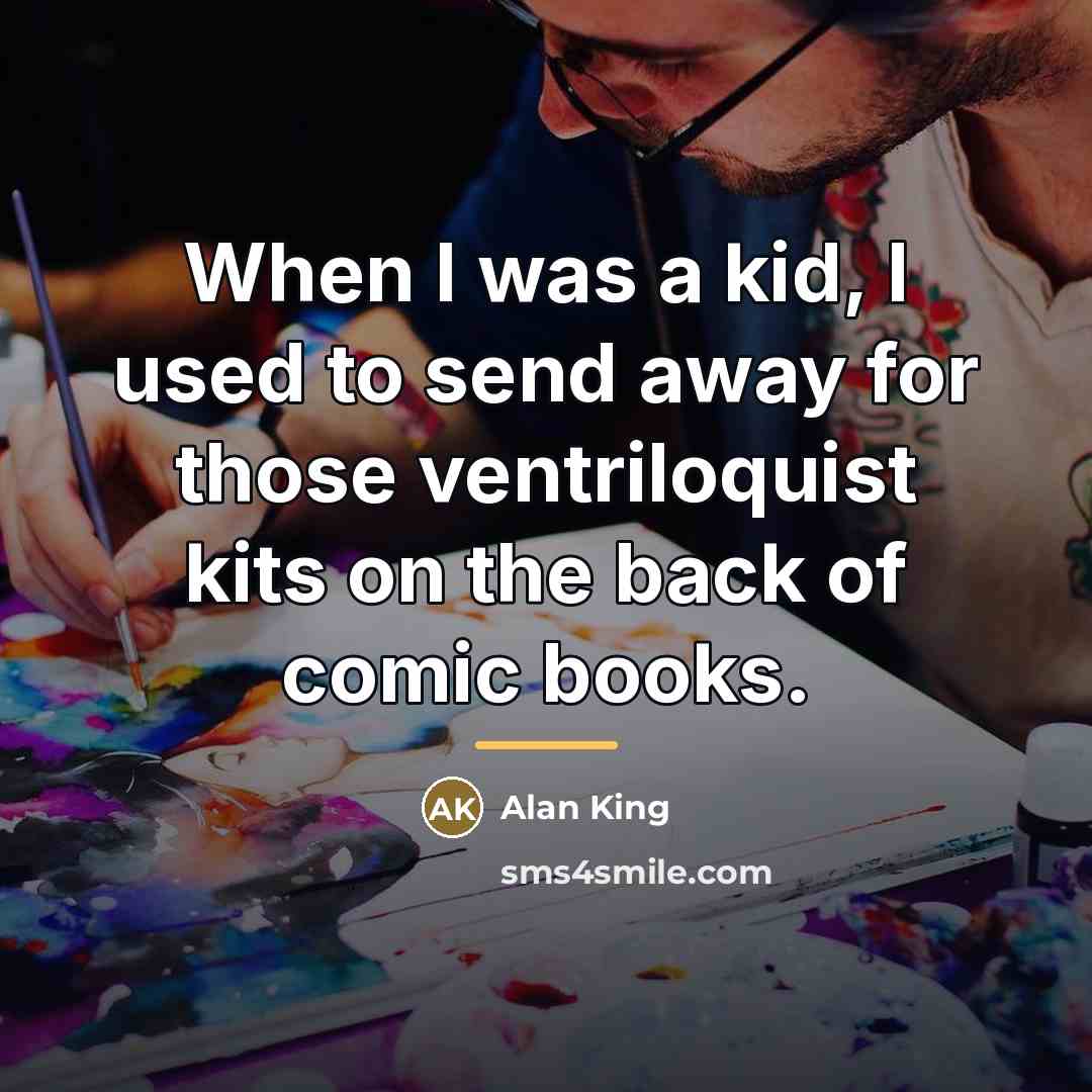 “When I was a kid, I used to send away…” quote by Alan King