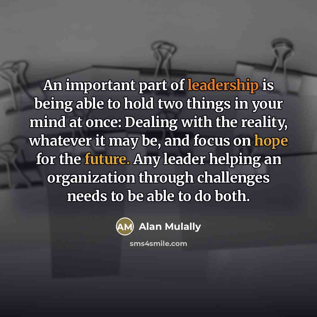 “An important part of leadership is being able to hold…” quote by Alan Mulally