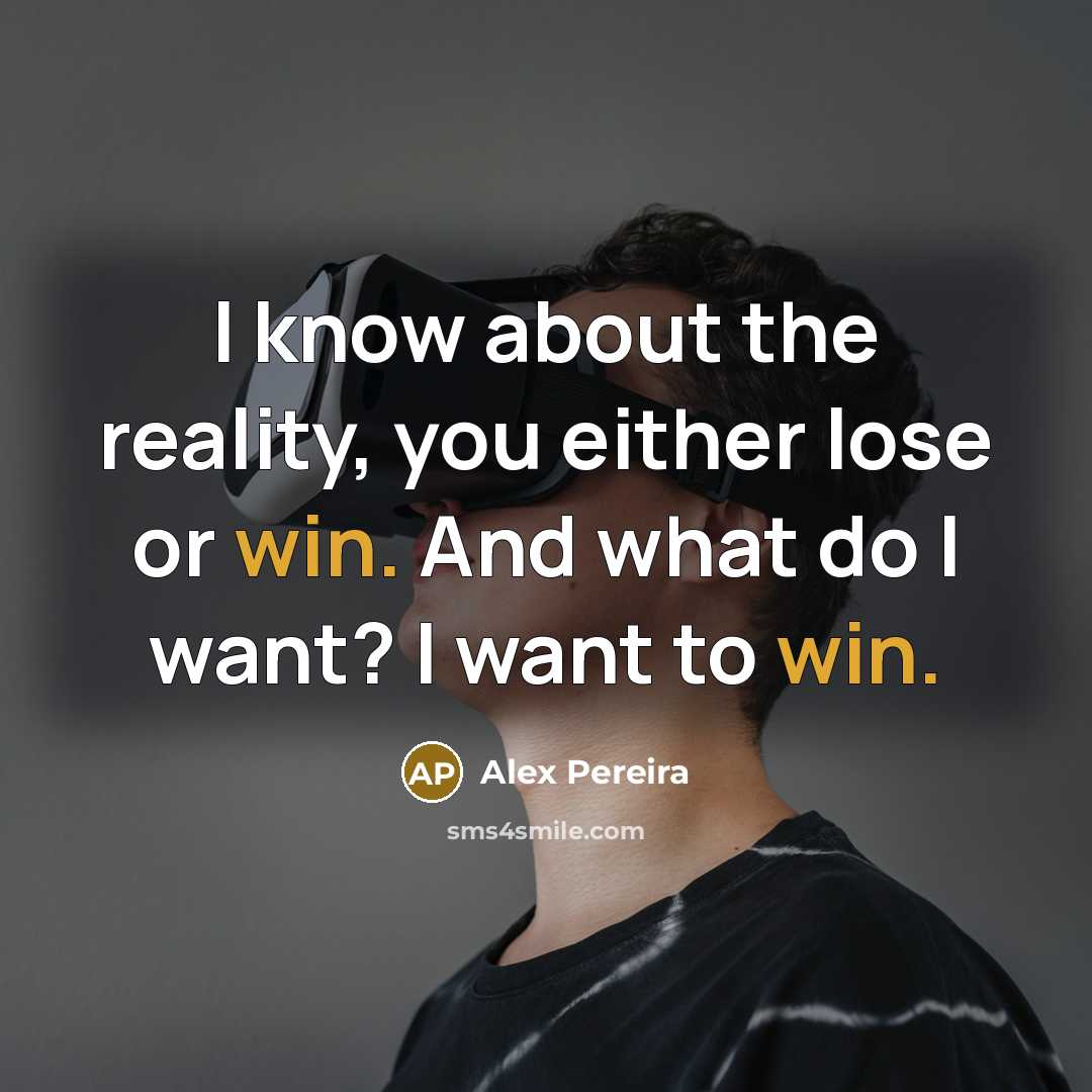 “I know about the reality, you either lose or win.…” quote by Alex Pereira