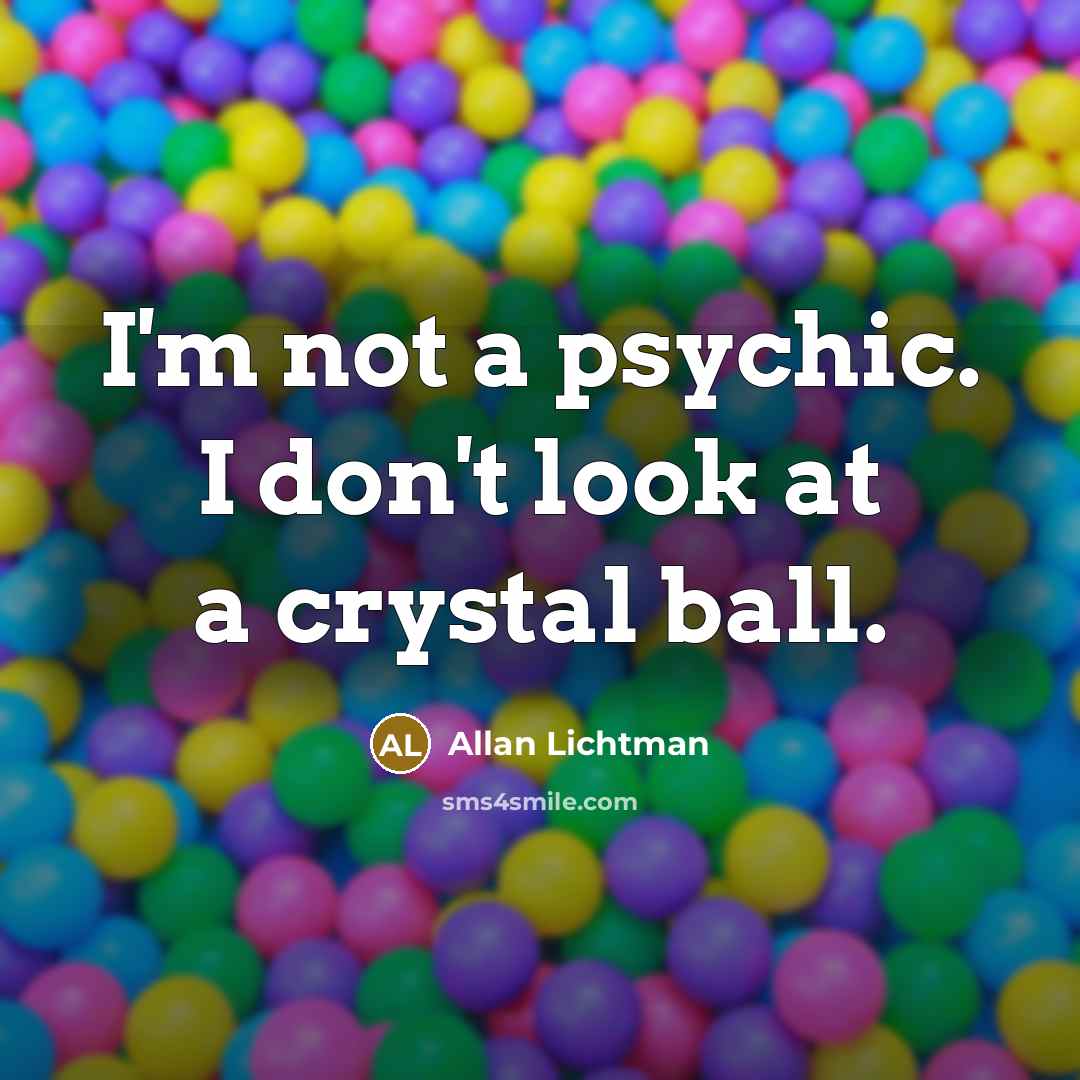 “I'm not a psychic. I don't look at a crystal…” quote by Allan Lichtman