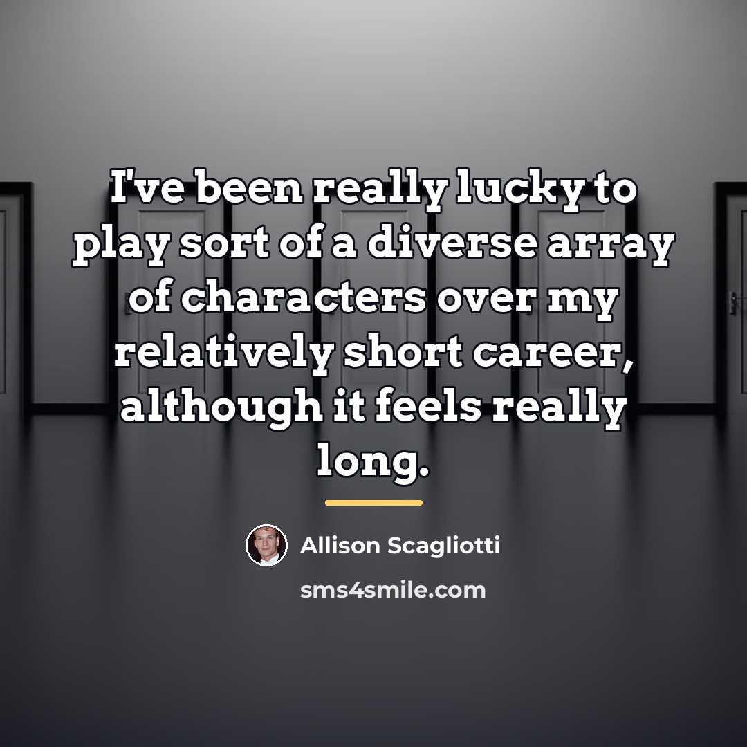 “I've been really lucky to play sort of a diverse…” quote by Allison Scagliotti