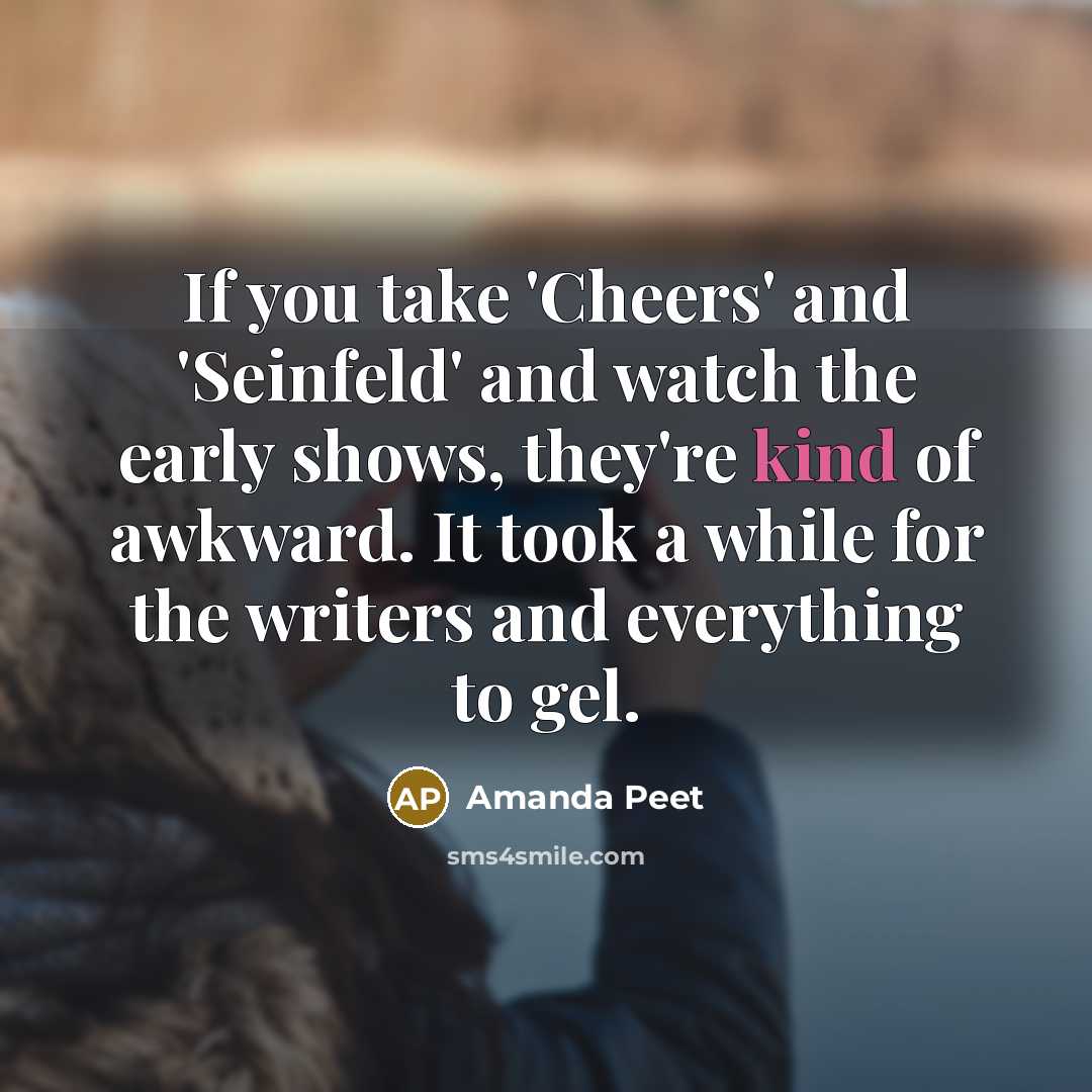 “If you take 'Cheers' and 'Seinfeld' and watch the early…” quote by Amanda Peet