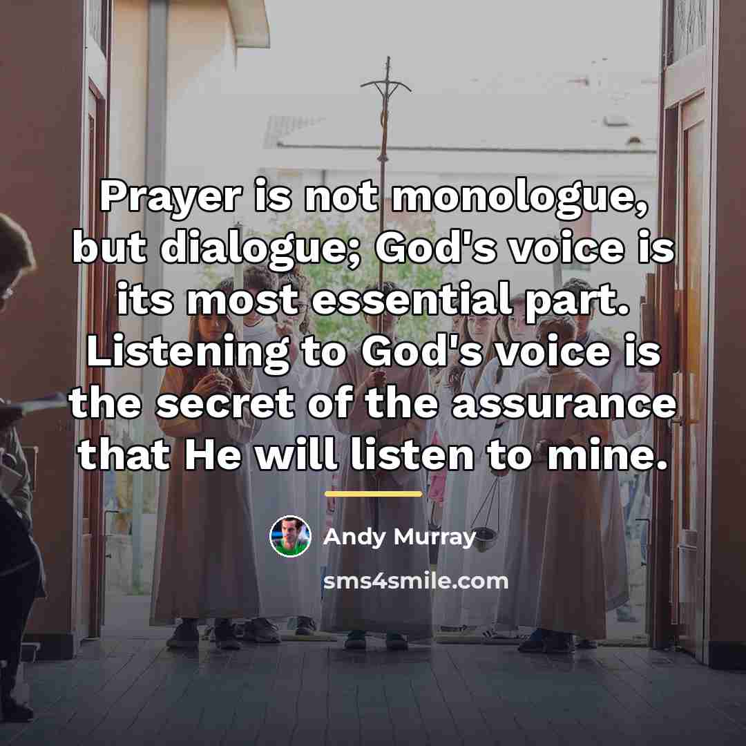 “Prayer is not monologue, but dialogue; God's voice is its…” quote by Andy Murray