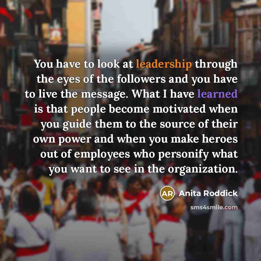 “You have to look at leadership through the eyes of…” quote by Anita Roddick
