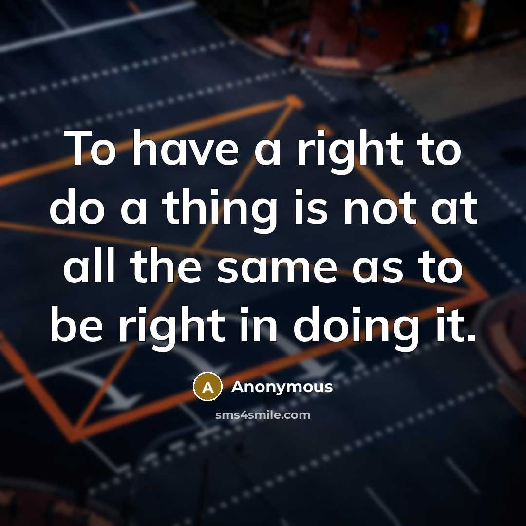 “To have a right to do a thing is not…” quote by Anonymous