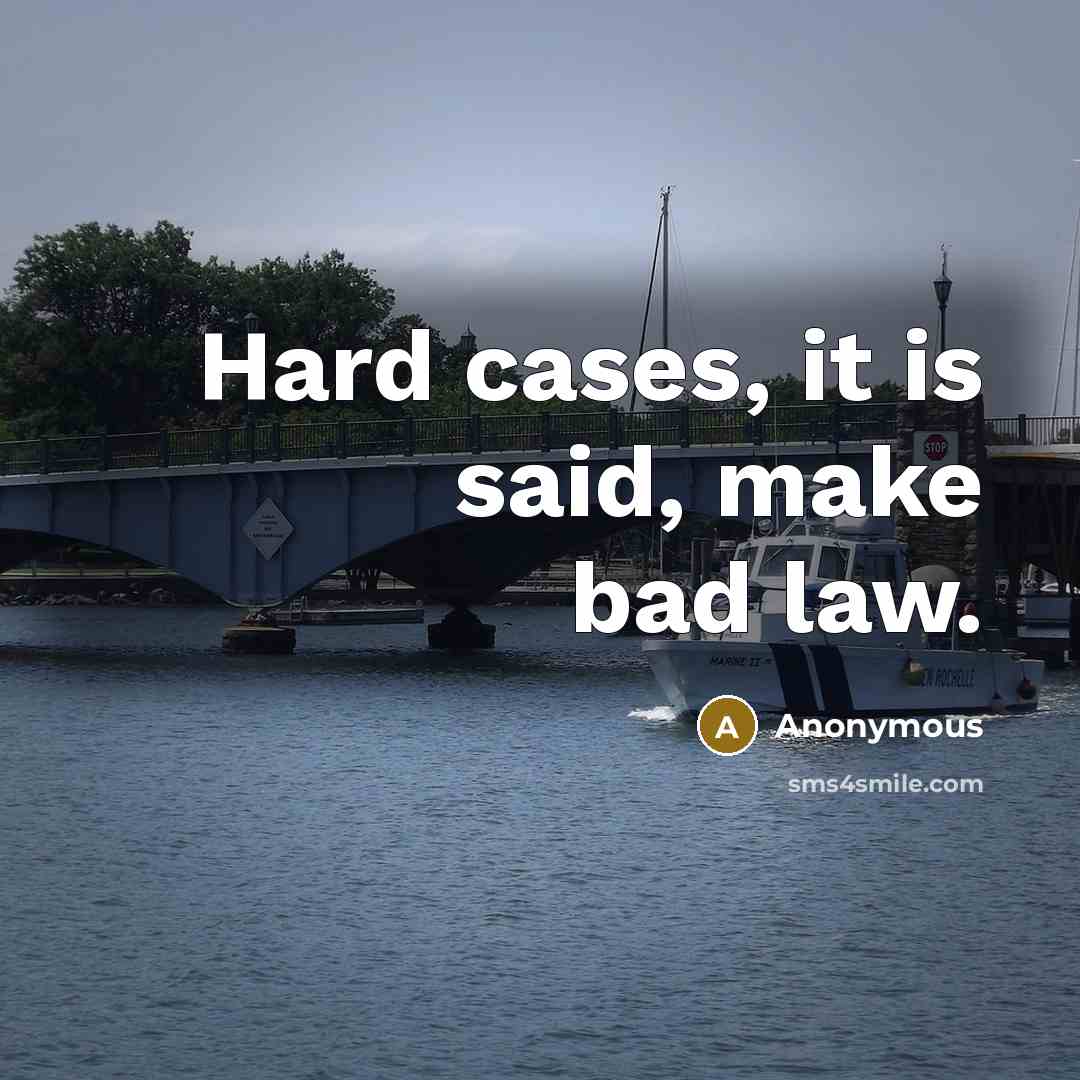 “Hard cases, it is said, make bad law.” quote by Anonymous
