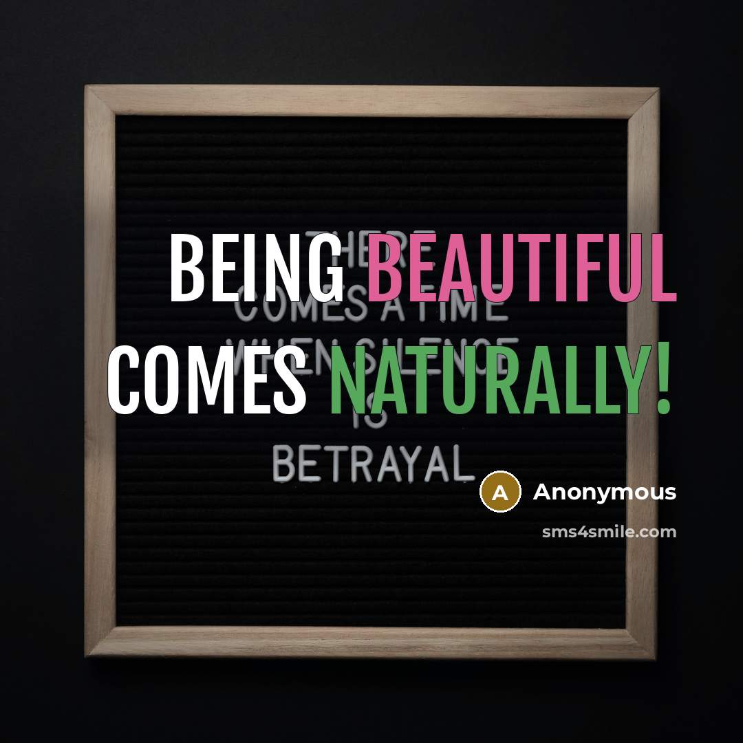 “Being beautiful comes naturally!” quote by Anonymous
