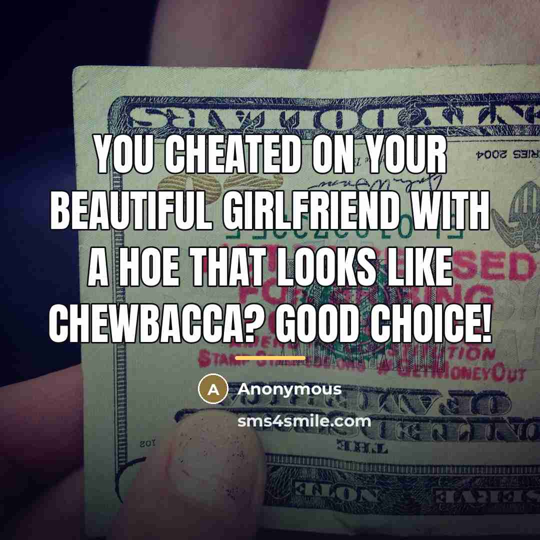“You cheated on your beautiful girlfriend with a hoe that…” quote by Anonymous
