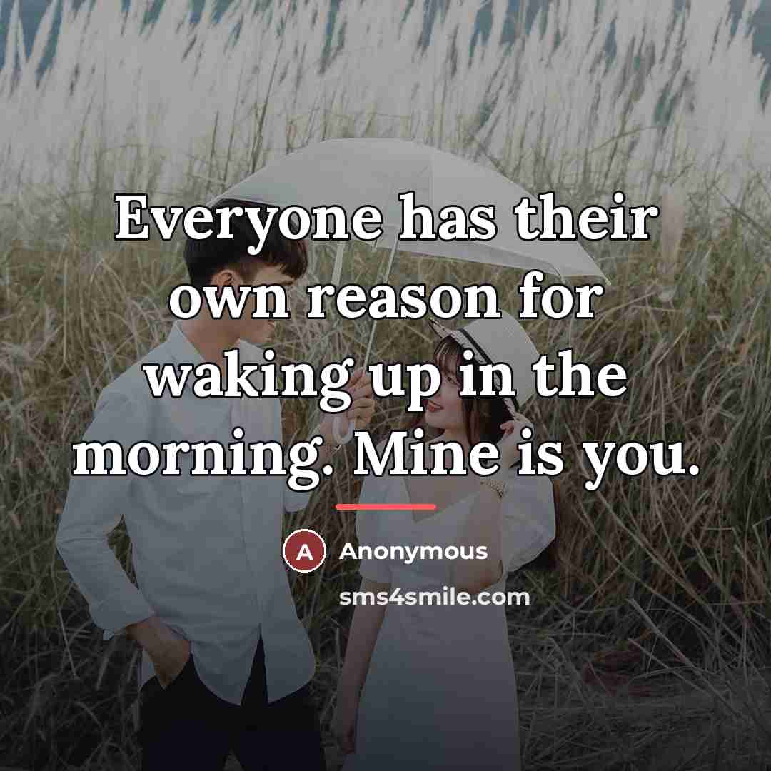 “Everyone has their own reason for waking up in the…” quote by Anonymous