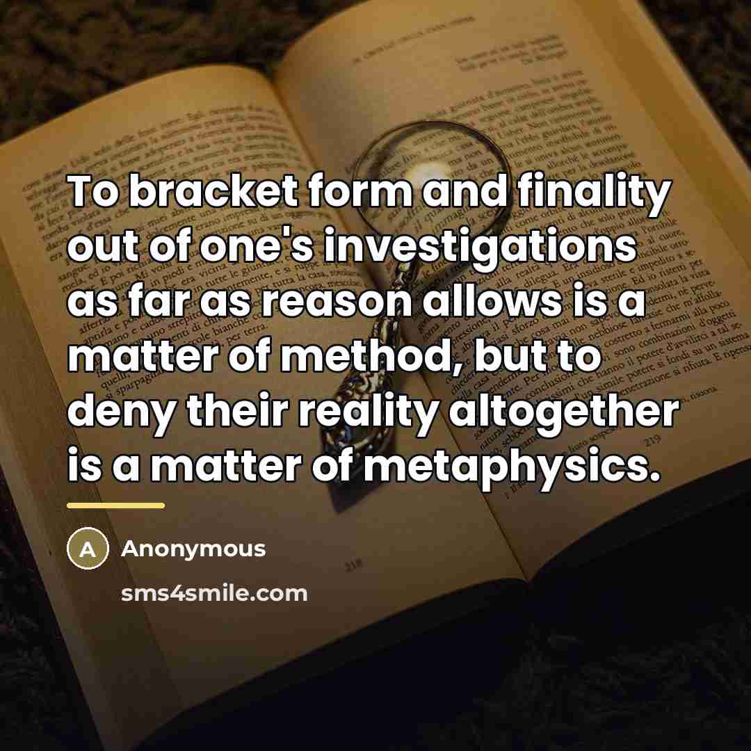 “To bracket form and finality out of one's investigations as…” quote by Anonymous
