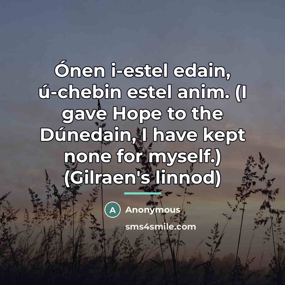 “Ónen i-estel edain, ú-chebin estel anim. (I gave Hope to…” quote by Anonymous