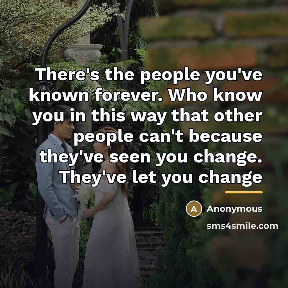 “There's the people you've known forever. Who know you in…” quote by Anonymous