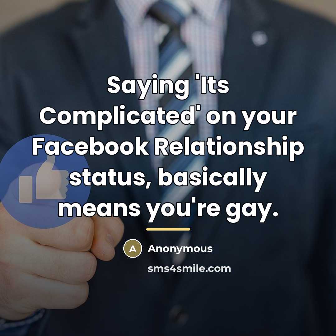 “Saying 'Its Complicated' on your Facebook Relationship status, basically means…” quote by Anonymous