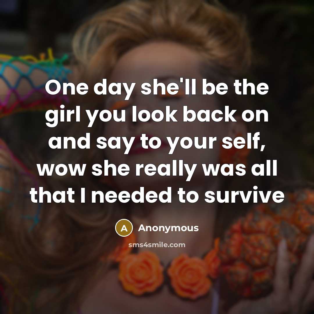 “One day she'll be the girl you look back on…” quote by Anonymous