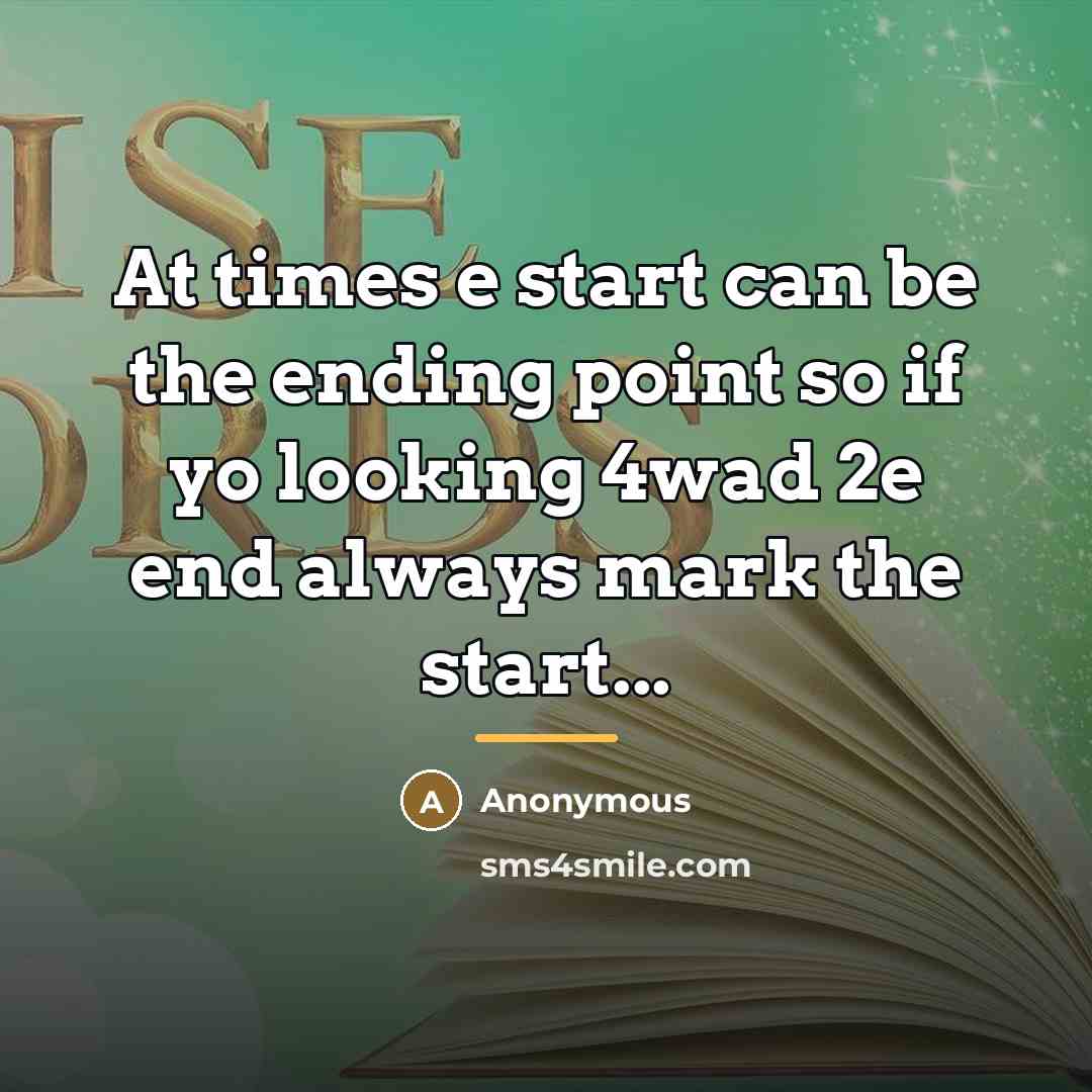 “At times e start can be the ending point so…” quote by Anonymous