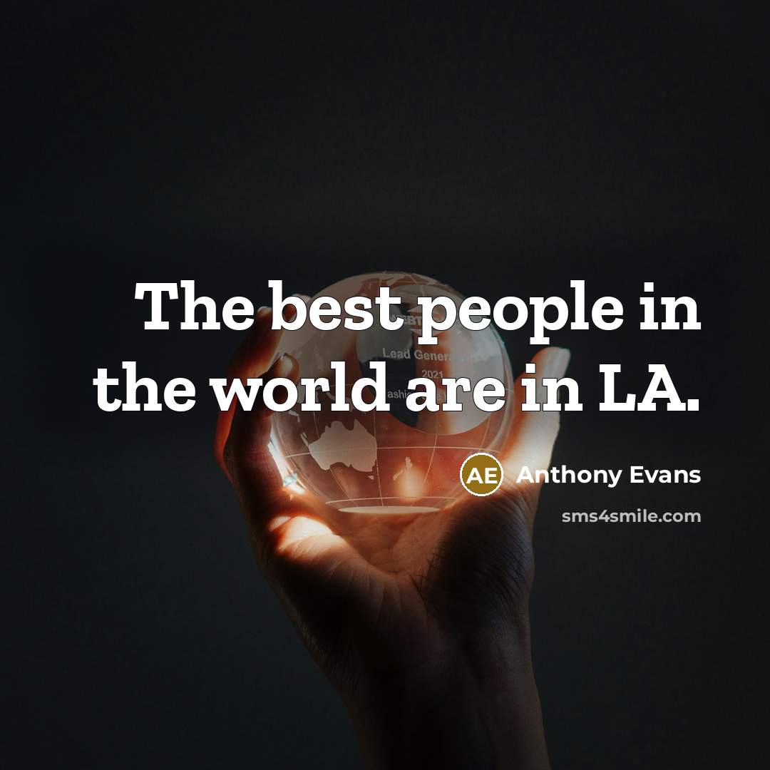 “The best people in the world are in LA.…” quote by Anthony Evans