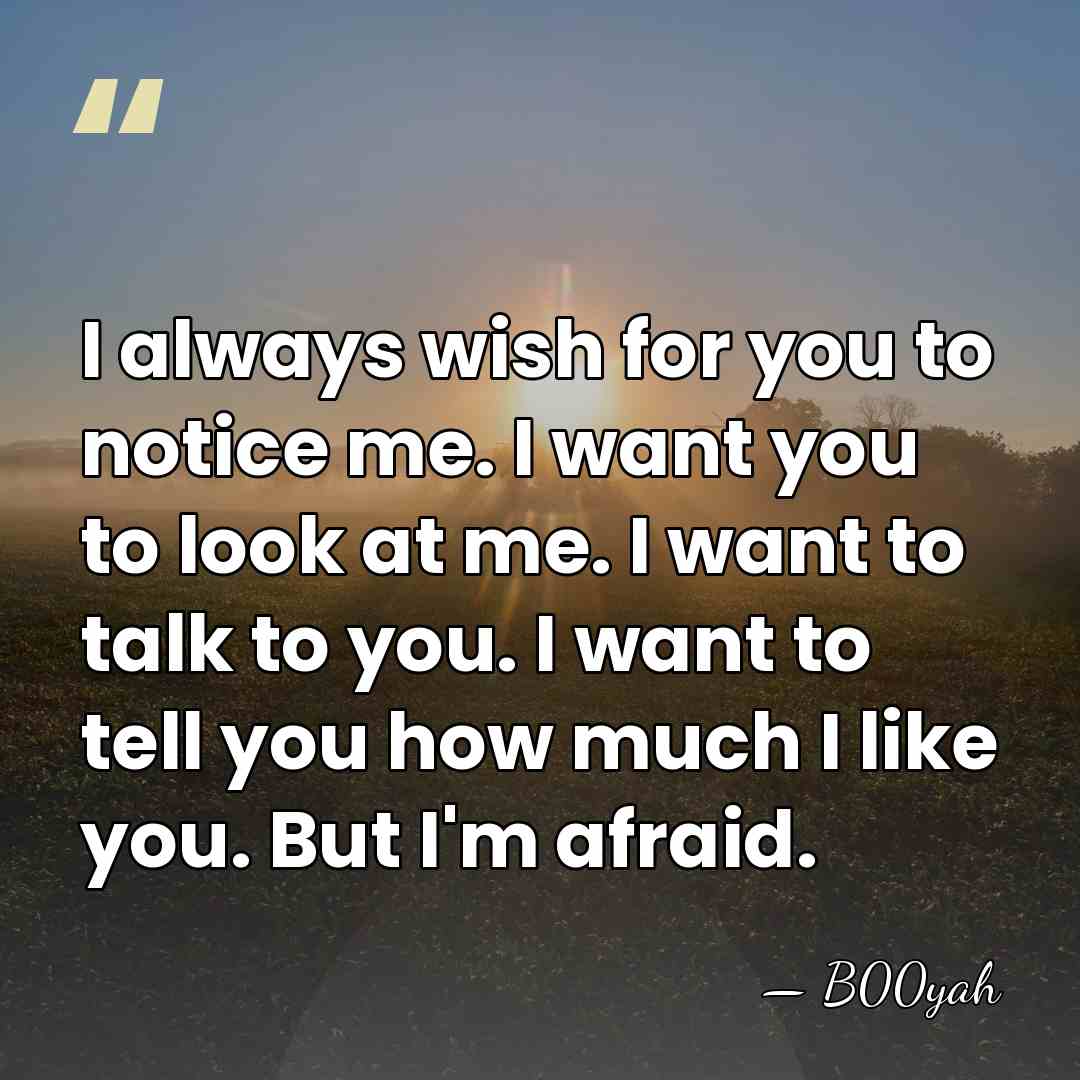 I always wish for you to notice me. I want you to&hellip; - B00yah