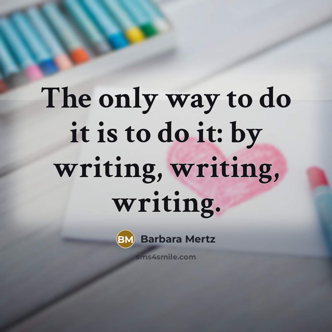 “The only way to do it is to do it:…” quote by Barbara Mertz