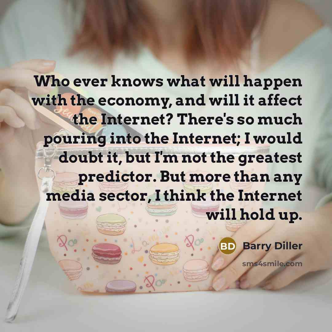 “Who ever knows what will happen with the economy, and…” quote by Barry Diller