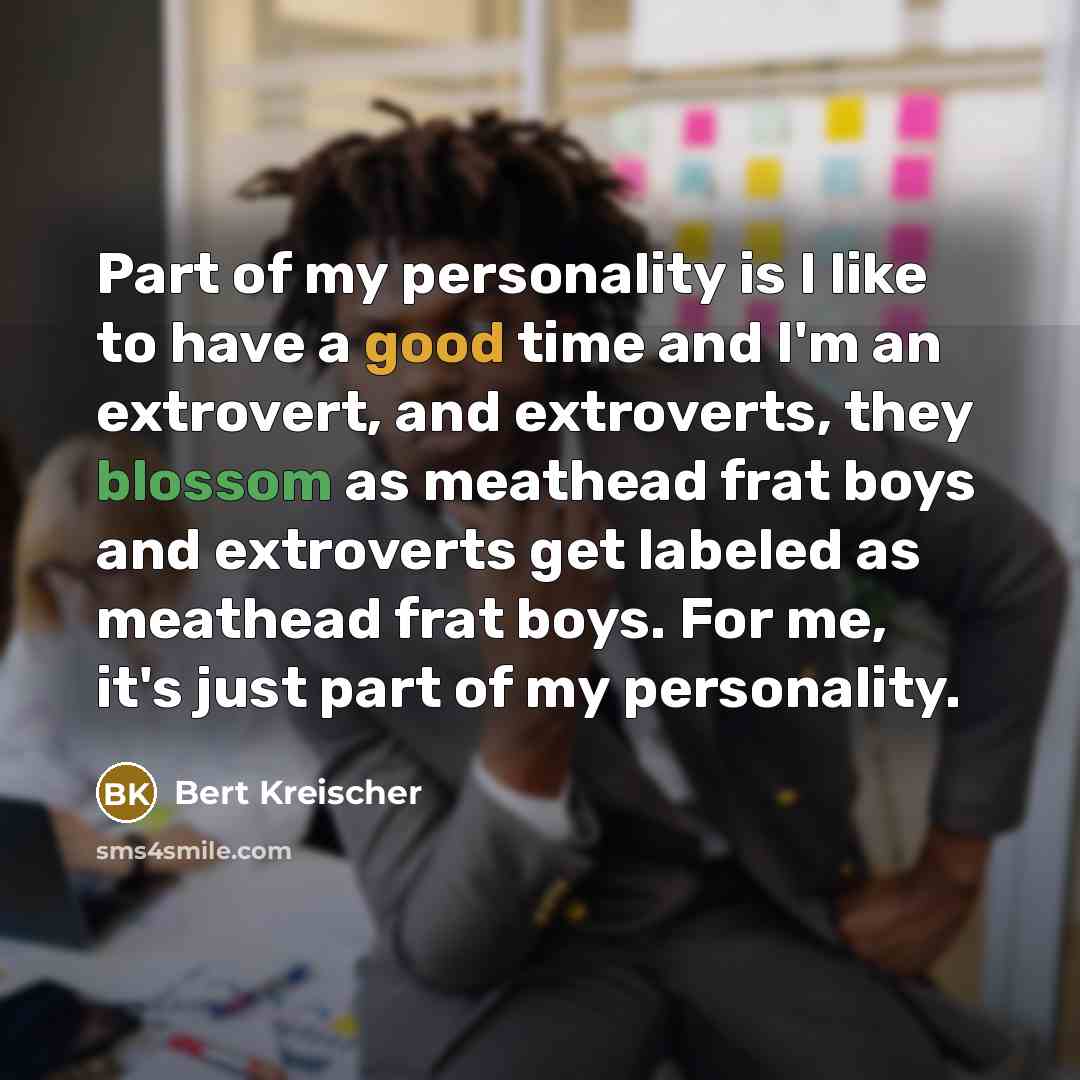 “Part of my personality is I like to have a…” quote by Bert Kreischer