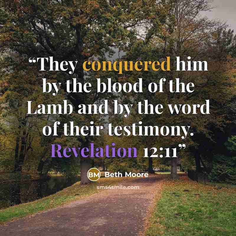 “They conquered him by the blood of the Lamb and by the word of their testimony. Revelation 12:11” quote by Beth Moore
