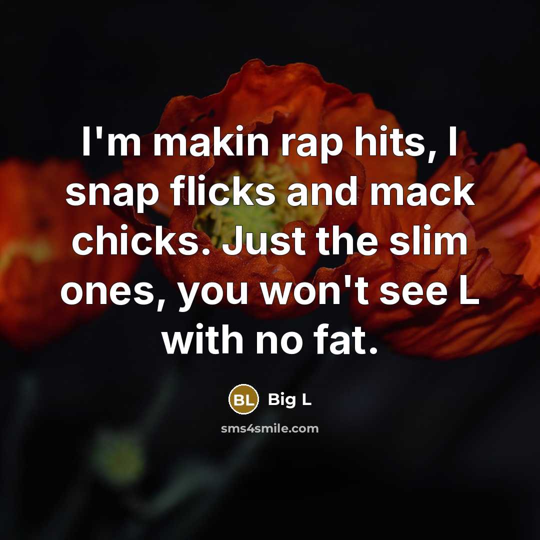 “I'm makin rap hits, I snap flicks and mack chicks.…” quote by Big L