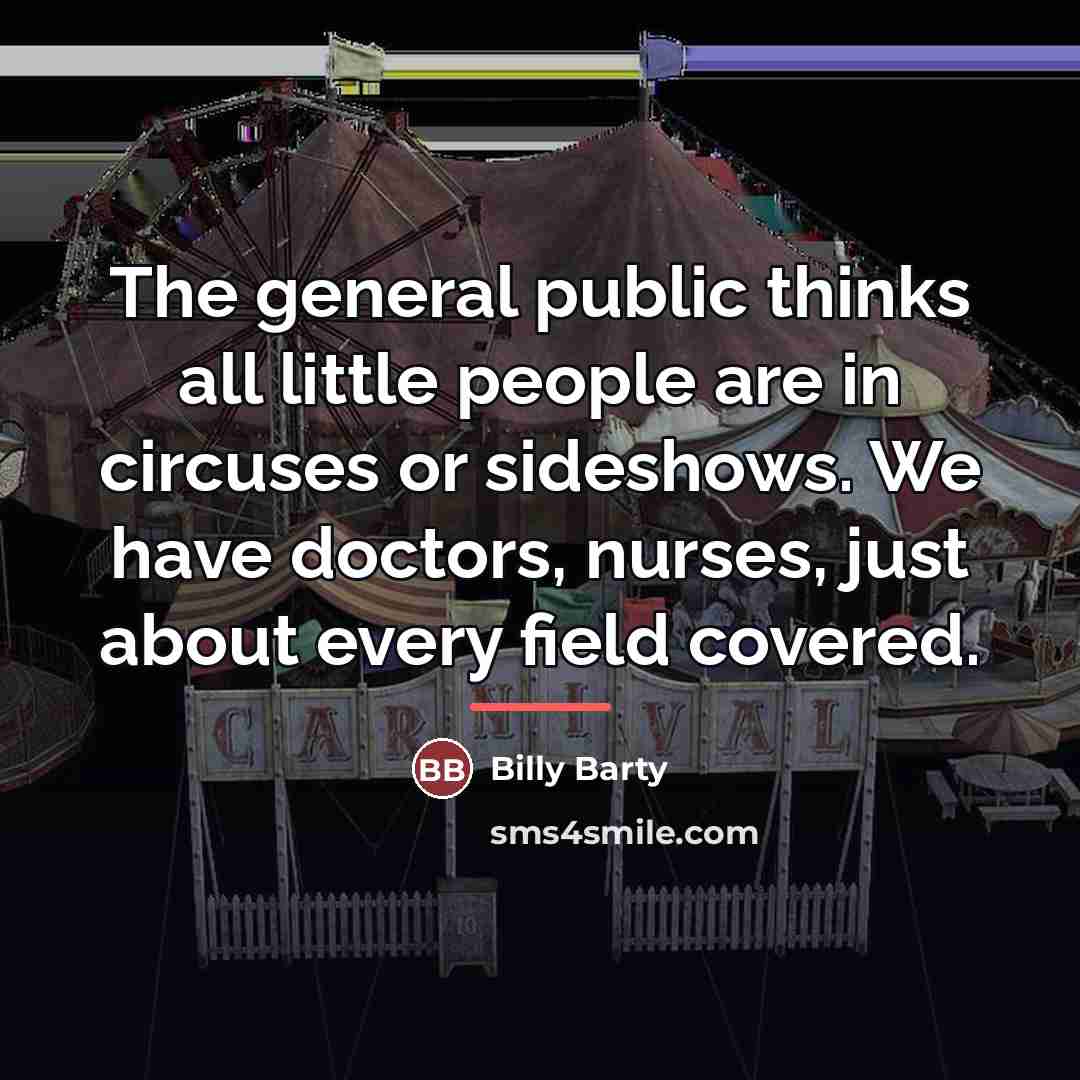 “The general public thinks all little people are in circuses…” quote by Billy Barty