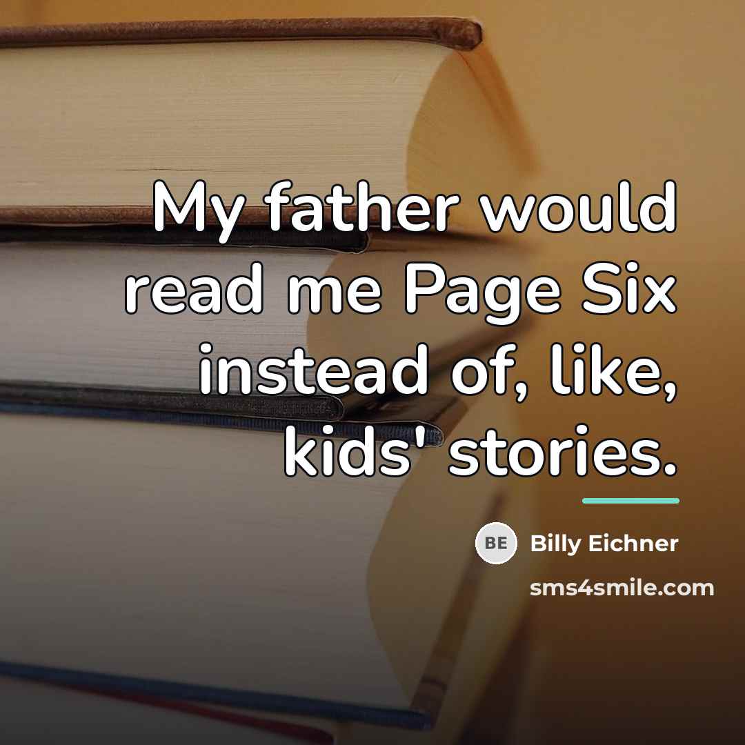“My father would read me Page Six instead of, like,…” quote by Billy Eichner