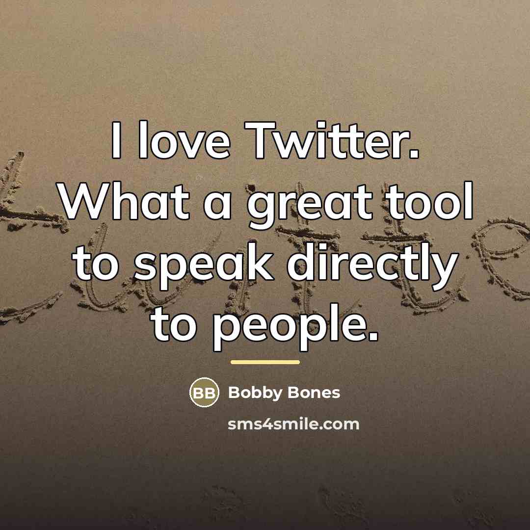 “I love Twitter. What a great tool to speak directly…” quote by Bobby Bones