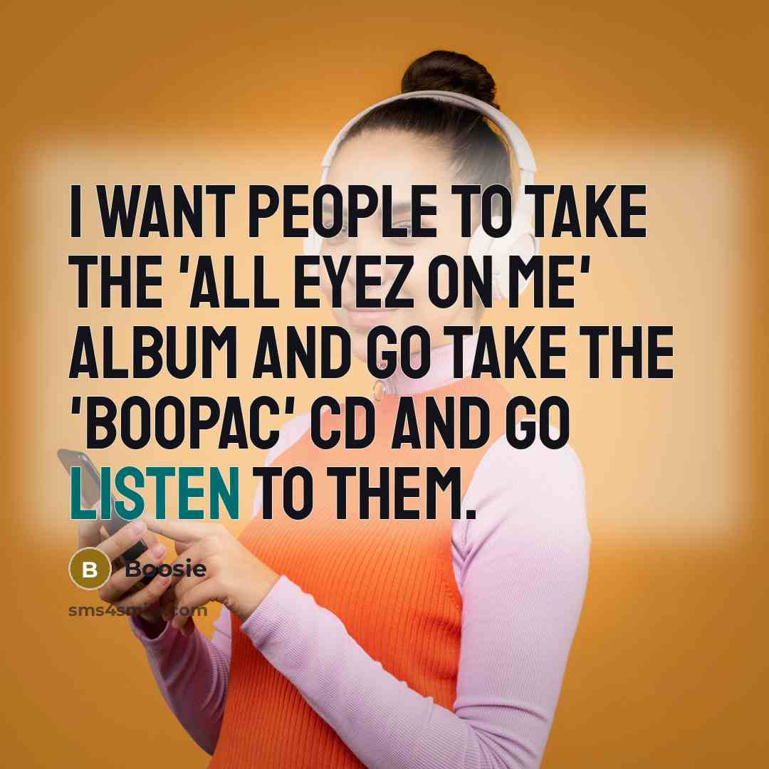 “I want people to take the 'All Eyez on Me'…” quote by Boosie