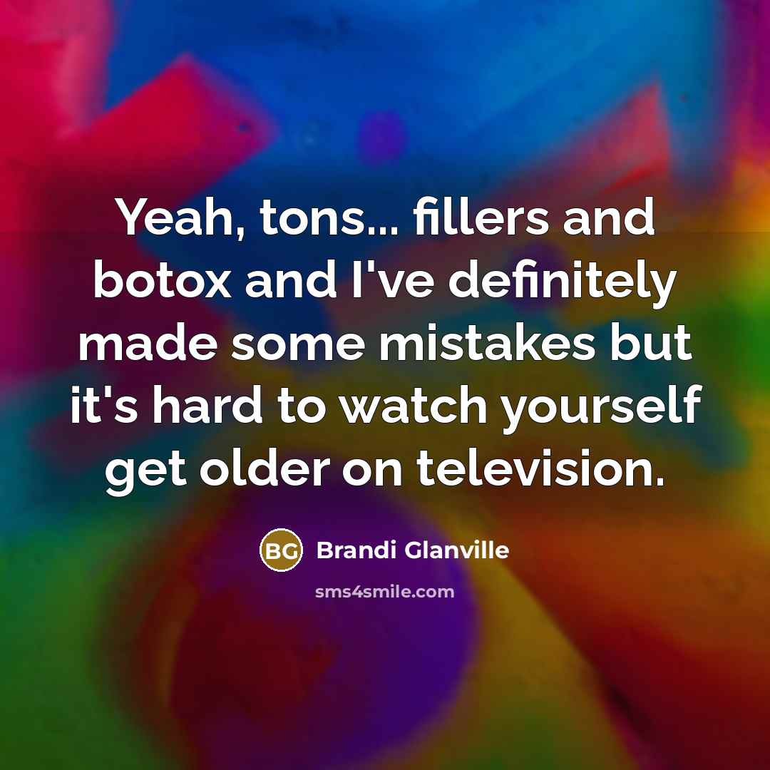 “Yeah, tons... fillers and botox and I've definitely made some…” quote by Brandi Glanville