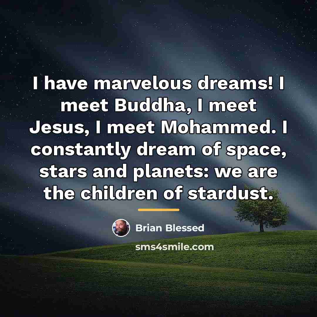 “I have marvelous dreams! I meet Buddha, I meet Jesus,…” quote by Brian Blessed