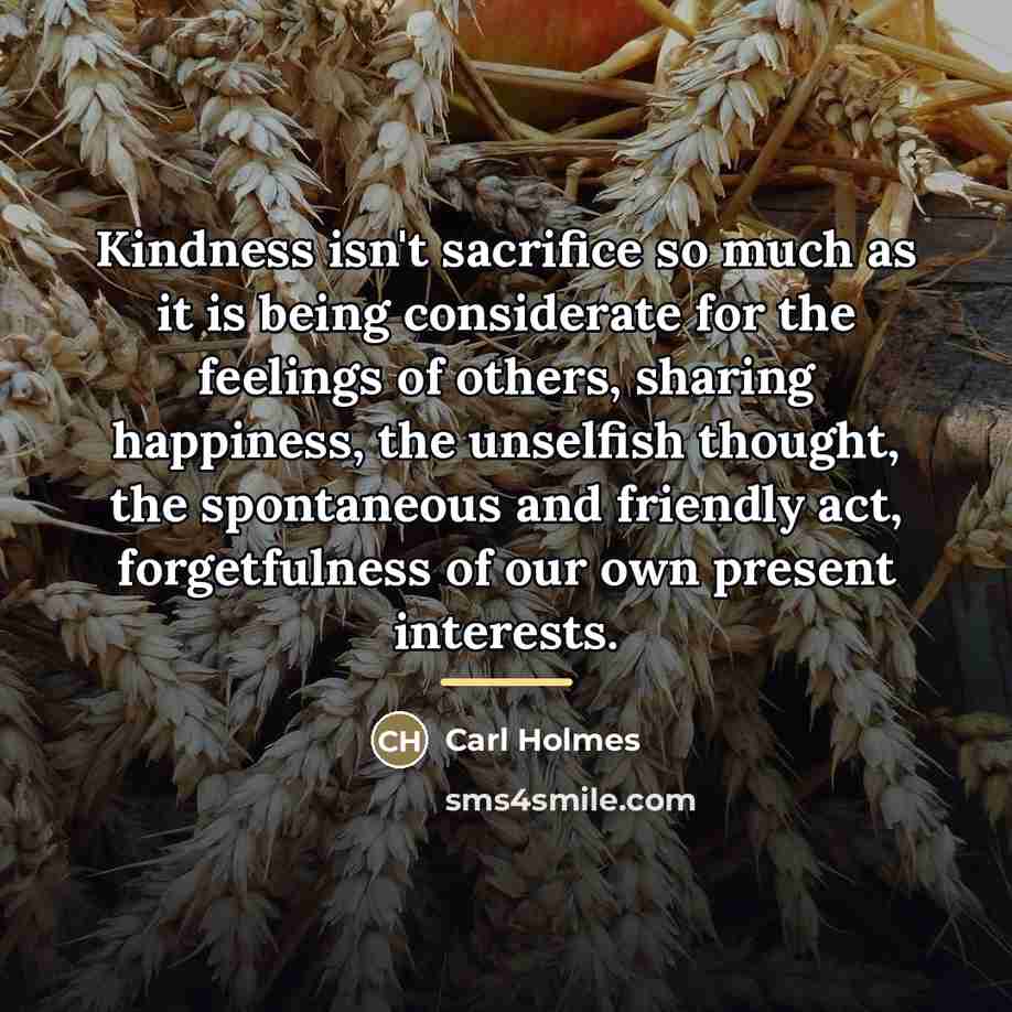 “Kindness isn't sacrifice so much as it is being considerate…” quote by Carl Holmes
