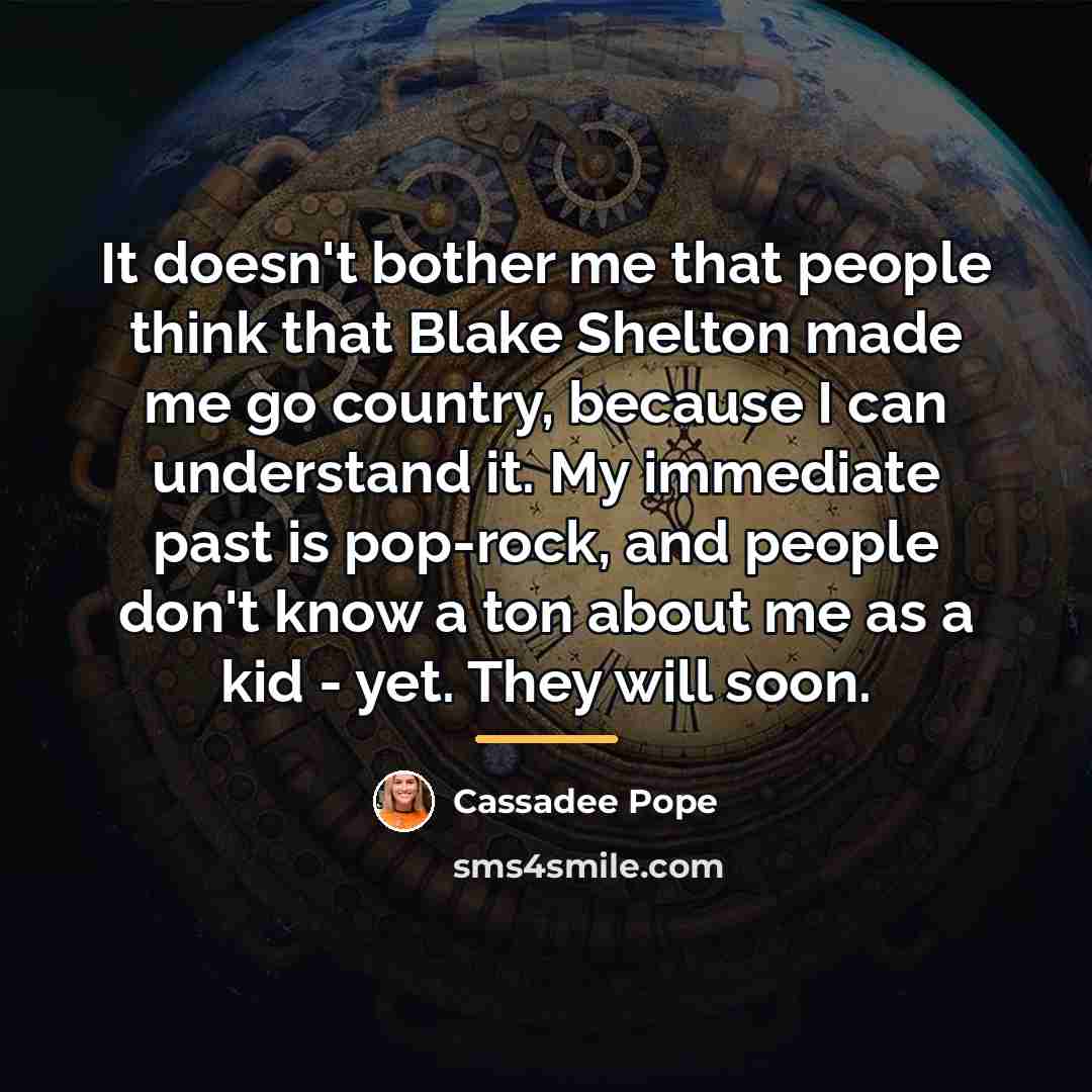 “It doesn't bother me that people think that Blake Shelton…” quote by Cassadee Pope
