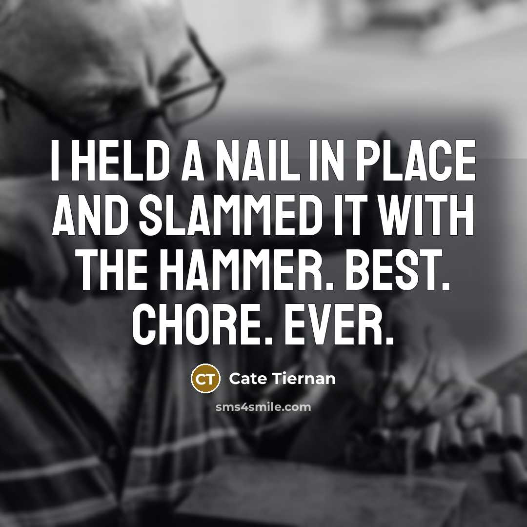 “I held a nail in place and slammed it with…” quote by Cate Tiernan