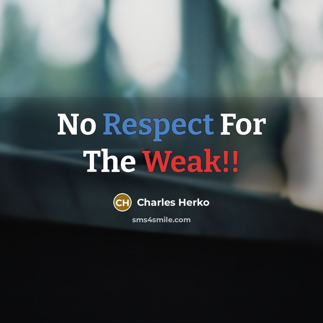 “No Respect For The Weak!!” quote by Charles Herko