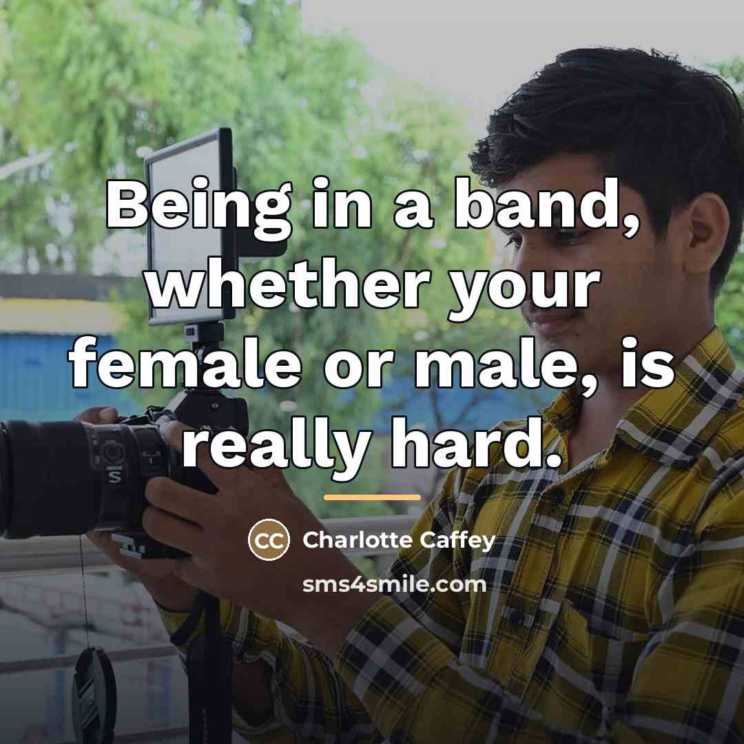 “Being in a band, whether your female or male, is…” quote by Charlotte Caffey