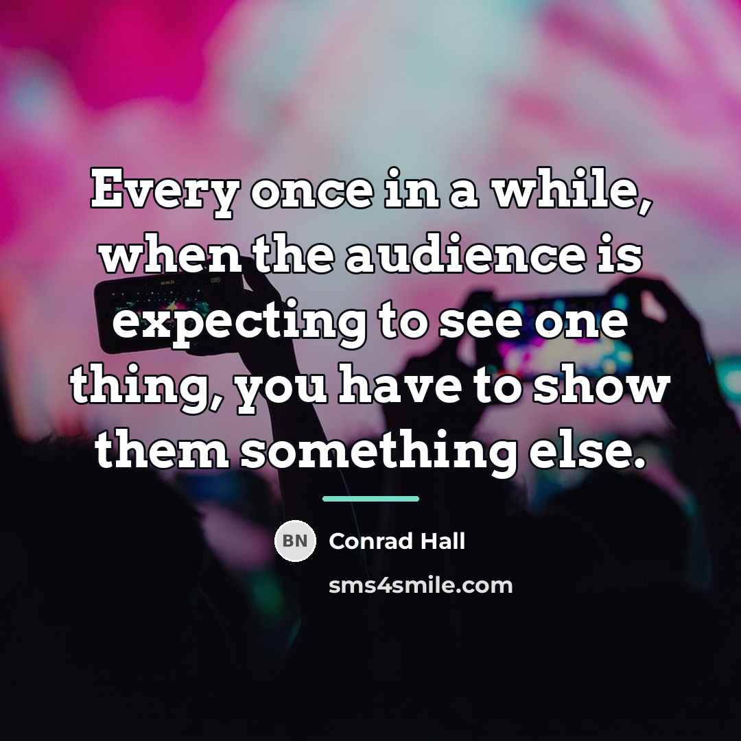 “Every once in a while, when the audience is expecting…” quote by Conrad Hall