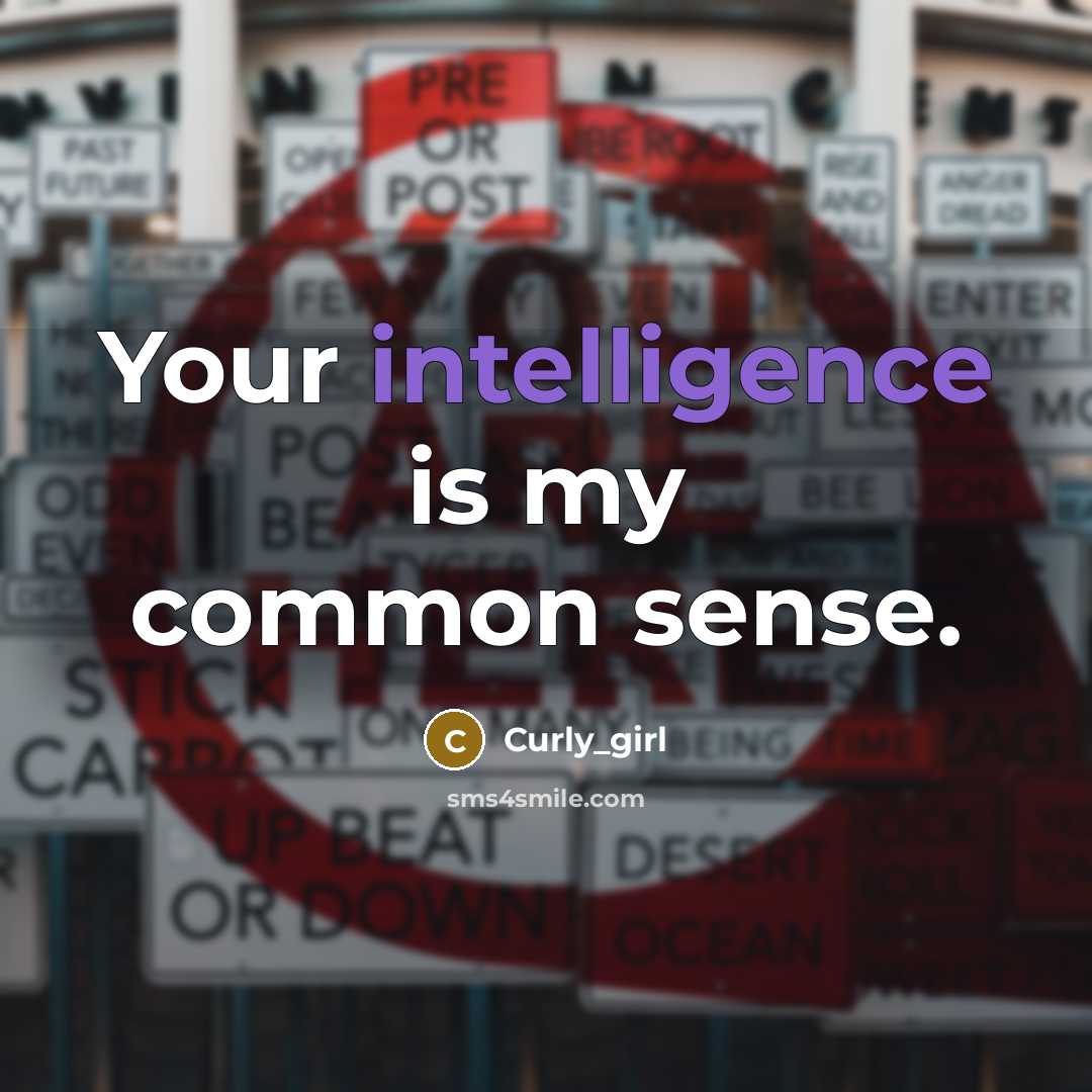 “Your intelligence is my common sense.” quote by Curly_girl