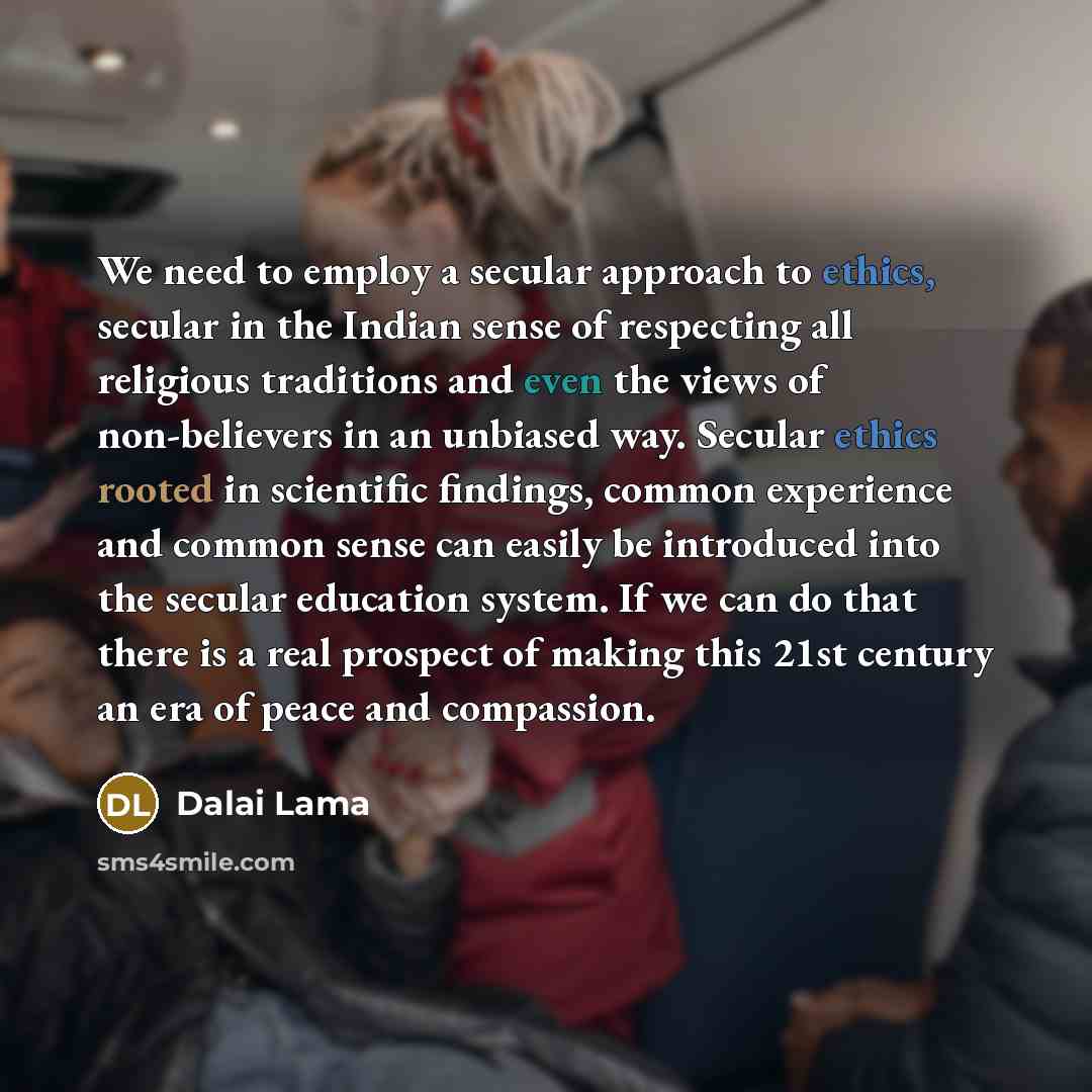 “We need to employ a secular approach to ethics, secular…” quote by Dalai Lama