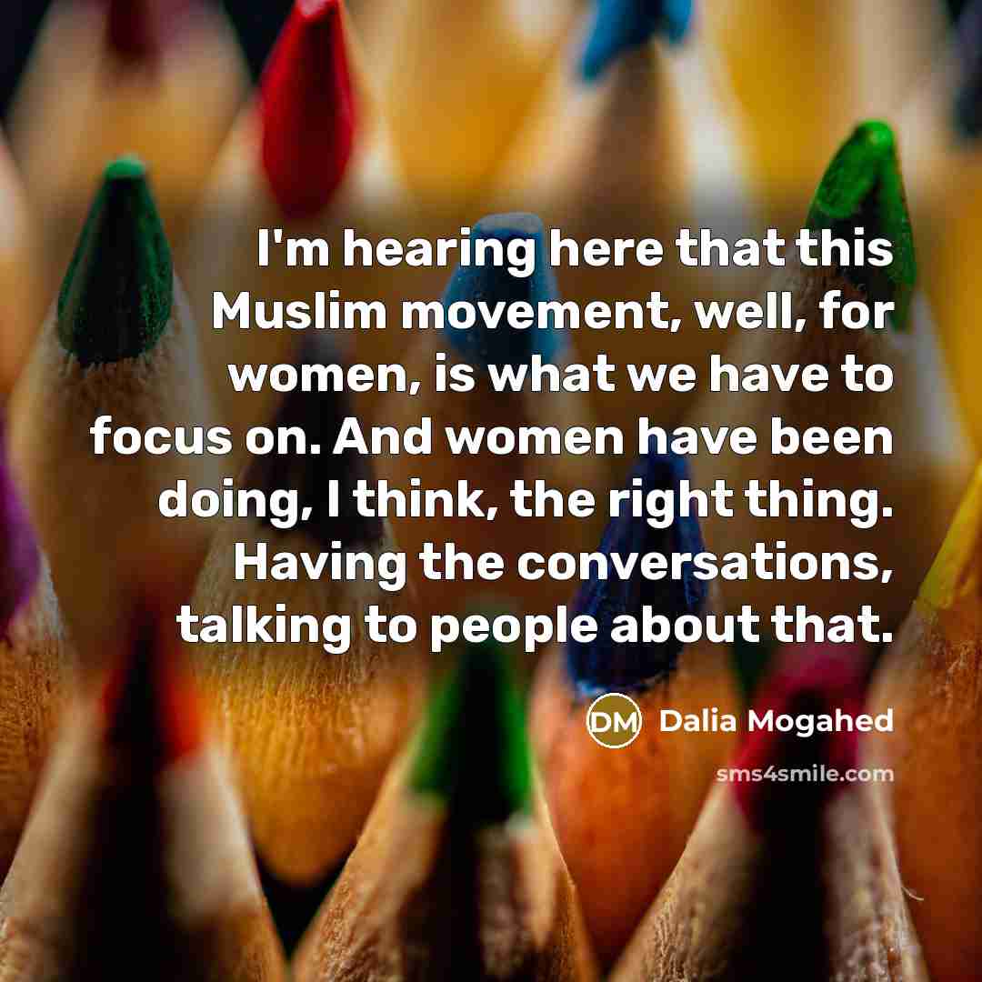 “I'm hearing here that this Muslim movement, well, for women,…” quote by Dalia Mogahed