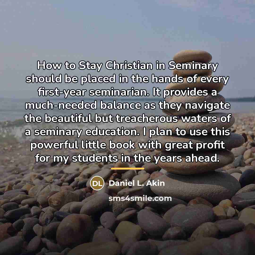 “How to Stay Christian in Seminary should be placed in…” quote by Daniel L. Akin