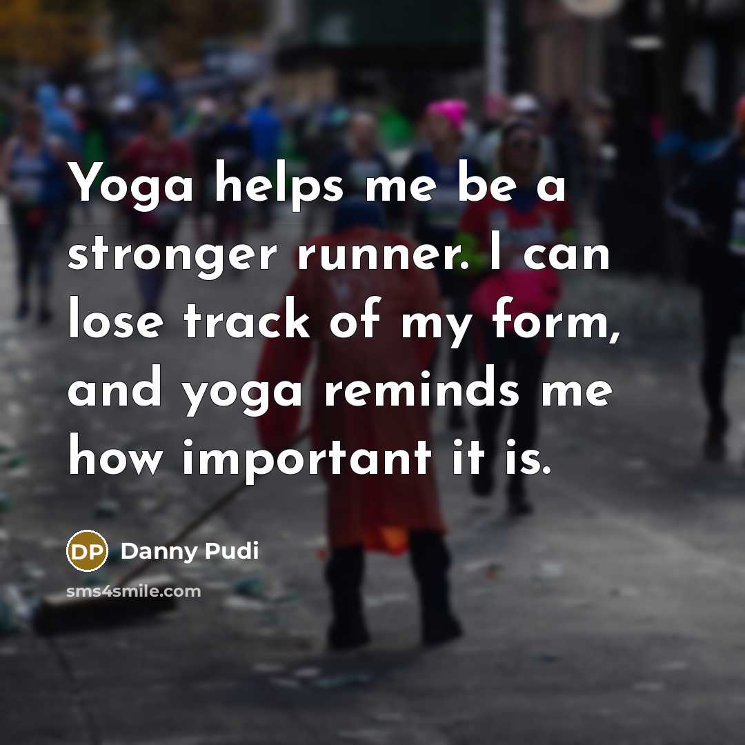 “Yoga helps me be a stronger runner. I can lose…” quote by Danny Pudi