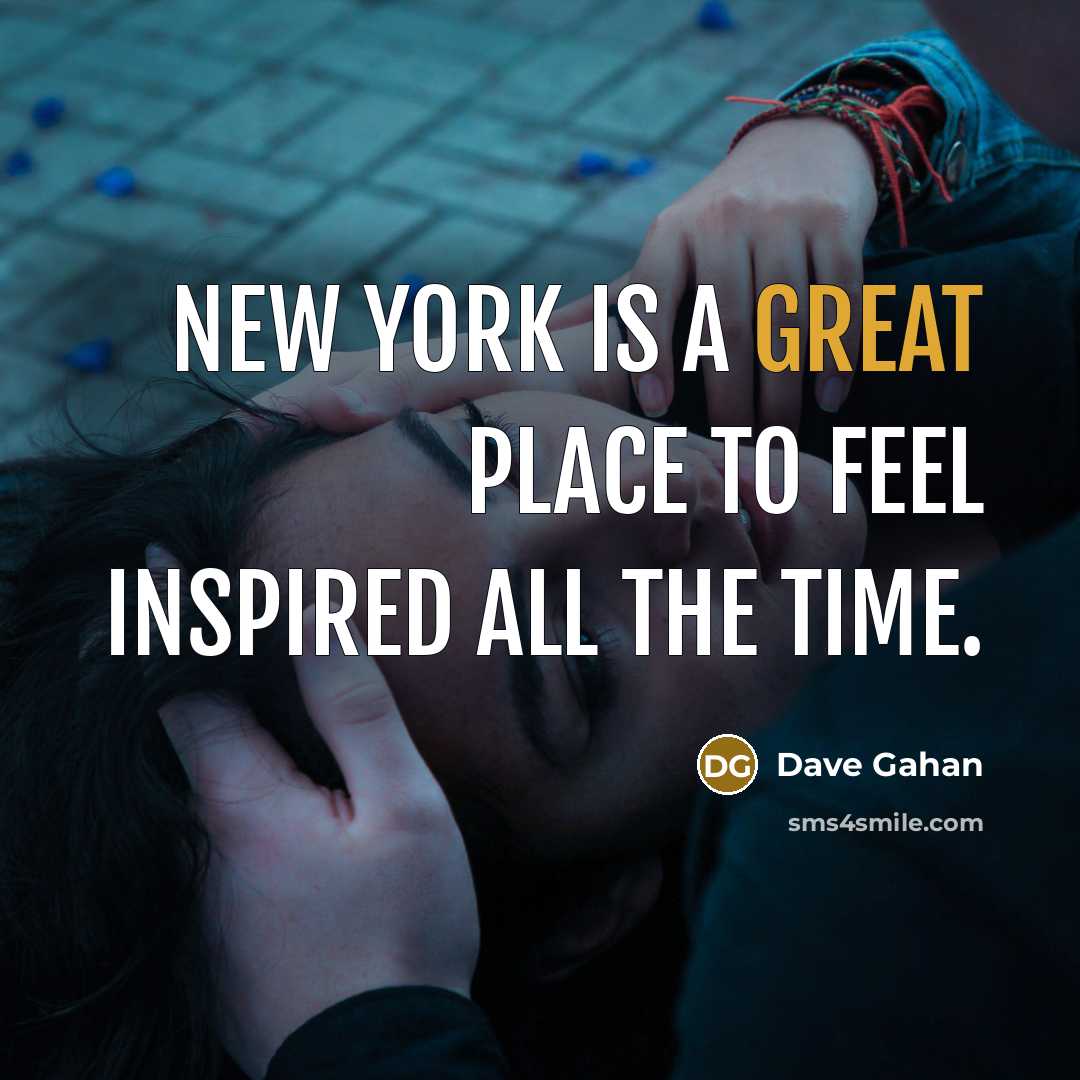 “New York is a great place to feel inspired all…” quote by Dave Gahan