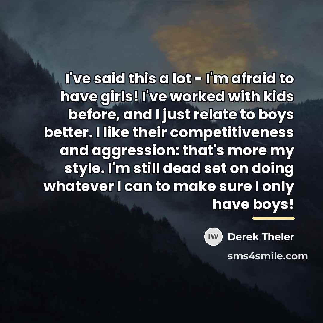 “I've said this a lot - I'm afraid to have…” quote by Derek Theler