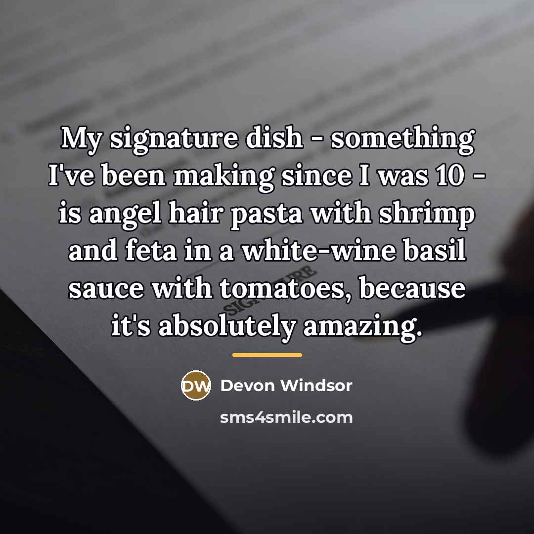 “My signature dish - something I've been making since I…” quote by Devon Windsor