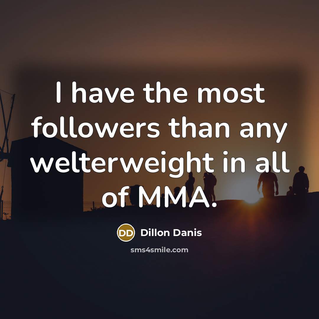 “I have the most followers than any welterweight in all…” quote by Dillon Danis