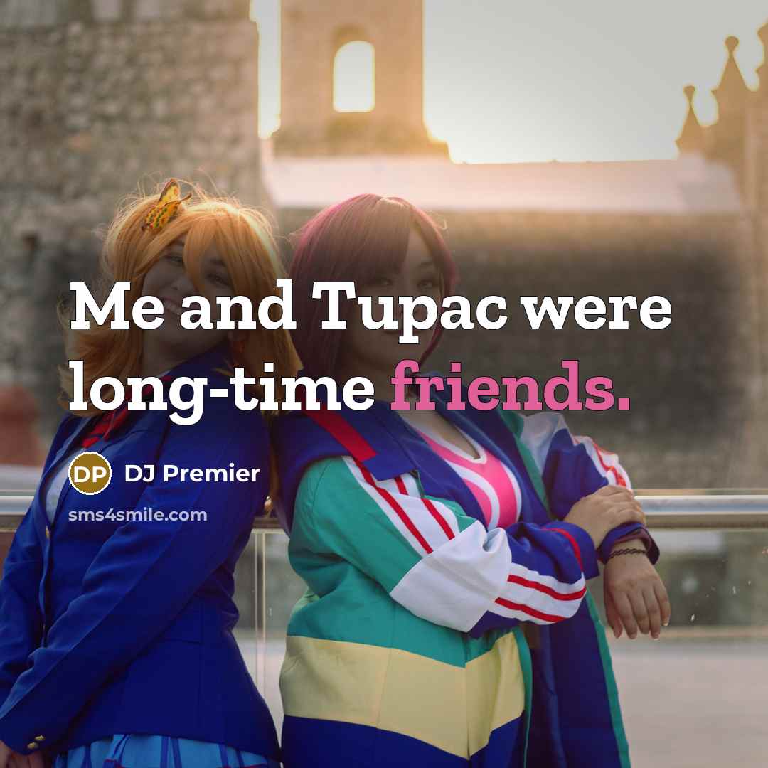 “Me and Tupac were long-time friends.…” quote by DJ Premier